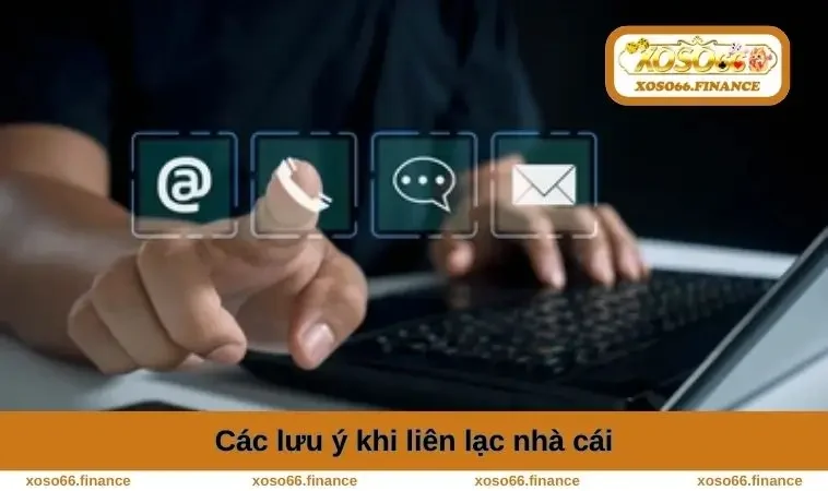 Các lưu ý khi liên lạc nhà cái