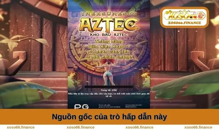 Kho Báu Aztec – Khám Phá Bí Ẩn Và Giành Thưởng Khủng 1 Nguồn gốc của trò hấp dẫn này